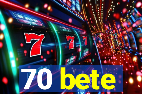 70 bete